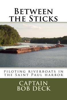 Paperback Between the Sticks: piloting riverboats in the Saint Paul harbor Book
