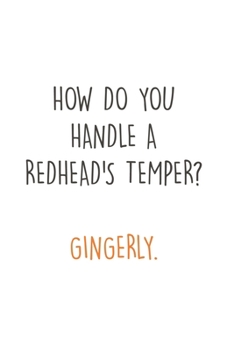 Paperback How do you handle a Redhead's Temper? Gingerly: Fun Redhair I Redhead I Ginger Book