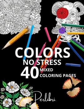 40 Mixed Designs to Color for Adults and Teens - Mandala No Stress: A Collection of Mixed Designs for Relaxation and Creativity