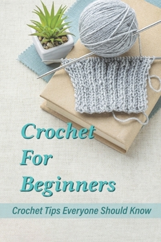 Paperback Crochet For Beginners: Crochet Tips Everyone Should Know: Fun Crochet Pattern Book