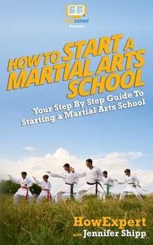 How To Start a Martial Arts School: Your Step By Step Guide To Starting a Martial Arts School