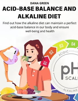 ACID-BASE BALANCE AND ALKALINE DIET: Find out how the alkaline diet can maintain a perfect acid-base balance in our body and ensure well-being and health