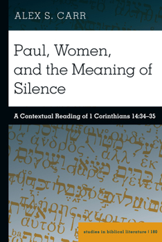 Hardcover Paul, Women, and the Meaning of Silence: A Contextual Reading of 1 Corinthians 14:34-35 Book