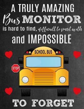 Paperback A Truly Amazing Bus Monitor Is Hard To Find, Difficult To Part With And Impossible To Forget: Thank You Appreciation Gift for School Bus Monitors: Not Book