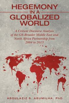 Hegemony in a Globalized World: A Critical Discourse Analysis of the G8-Broader Middle East and North Africa Partnership from 2004 to 2013