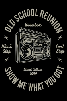 Paperback Old School Reunion: Boombox Notebooks Street Culture 1990 Old School Mixtape 90s Show me What you Got Hand Writing 6x9 100 noBleed Book