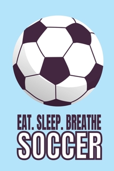 Eat Sleep Breathe Soccer: Soccer Coach Planner