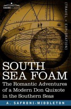 SOUTH SEA FOAM: The Romantic Adventures of a Modern Don Quixote in the Southern Seas