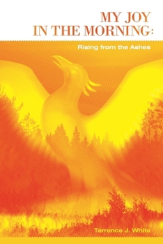 Paperback My Joy in the Morning: Rising from the Ashes Book