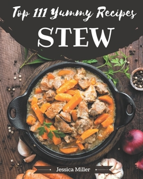 Paperback Top 111 Yummy Stew Recipes: A Yummy Stew Cookbook for Effortless Meals Book