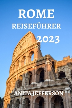Paperback Rome Reiseführer 2023: Wissenswertes, Sehenswertes Und Aktivitäten in ROM [German] Book