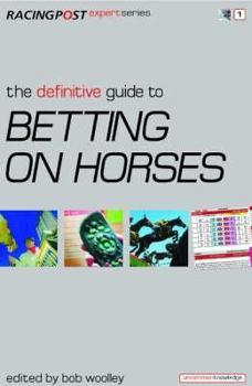 The Definitive Guide to Betting on Horses (Racing Post Expert)
