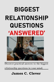 Paperback Biggest Relationship Questions 'Answered': Discover practical answers to the biggest relationship questions in your mind. Book