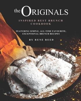 Paperback The Originals Inspired Best Brunch Cookbook: Featuring Simple, All-Time Favourite, Exceptional Brunch Recipes Book