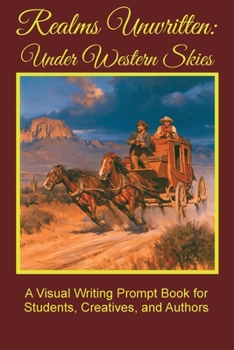 Paperback Realms Unwritten: Under Western Skies: A Visual Writing Prompt Book for Students, Creatives, and Authors Book