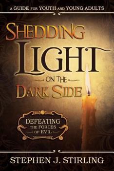 Paperback Shedding Light on the Dark Side: Defeating the Forces of Evil (a Guide for Youth and Young Adults) Book