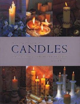 Hardcover The Complete Book of Candles and Candle-Making: Creative Ideas for Making, Using and Displaying Candles Book