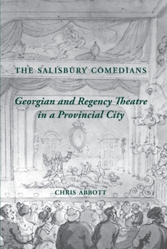 The Salisbury Comedians: Georgian and Regency Theatre in a Provincial City