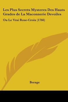 Paperback Les Plus Secrets Mysteres Des Hauts Grades de La Maconnerie Devoiles: Ou Le Vrai Rose-Croix (1766) Book