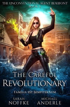 The Careful Revolutionary: Library Edition - Book #6 of the Unconventional Agent Beaufont