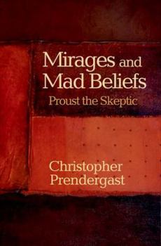 Hardcover Mirages and Mad Beliefs: Proust the Skeptic Book