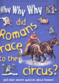 Hardcover Why Why Why Did Romans Race to the Circus? Book