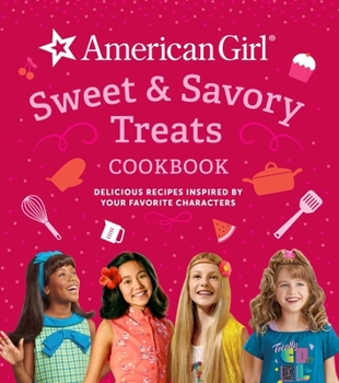Hardcover American Girl Sweet & Savory Treats Cookbook: Delicious Recipes Inspired by Your Favorite Characters (American Girl Doll Gifts) Book