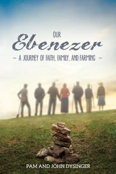 Paperback Our Ebenezer: A Journey of Faith, Family, and Farming Book