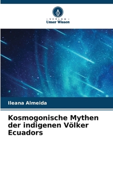 Kosmogonische Mythen der indigenen Völker Ecuadors (German Edition)