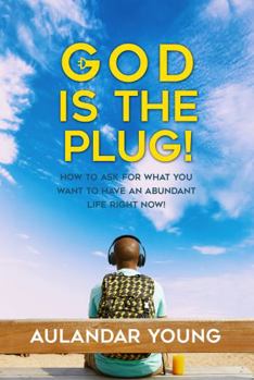Paperback God Is the Plug: How to Ask for What You Want to Have an Abundant Life Right Now Book