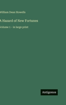 A Hazard of New Fortunes: Volume 1 - in large print