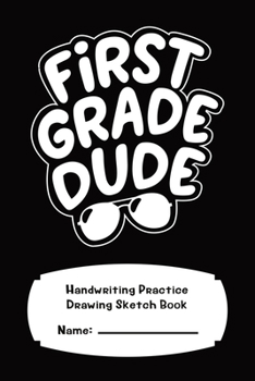 First Grade Handwriting Practice Composition Notebook With Drawing Space 120 Pages: First Grade Dude 6" x 9"