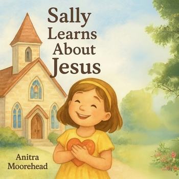 Paperback Sally Learns About Jesus: "A Sweet Introduction to Jesus' Love for Kids" Book