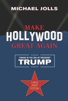 Paperback Make Hollywood Great Again: Cinema in the Era of President Trump [Large Print] Book