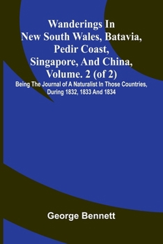 Wanderings in New South Wales, Batavia, Pedir Coast, Singapore, and China, Vol. 2 (of 2): Being the journal of a naturalist in those countries, during 1832, 1833 and 1834