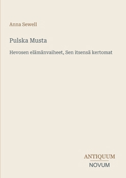 Pulska Musta: Hevosen elämänvaiheet, Sen itsensä kertomat (Finnish Edition)
