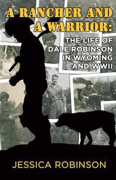 Paperback A Rancher and a Warrior: The Life of Dale Robinson in Wyoming and WWII Book