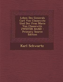 Paperback Leben Des Generals Carl Von Clausewitz Und Der Frau Marie Von Clausewitz. Zweiter Band - Primary Source Edition [German] Book