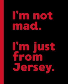 I'm Not Mad. I'm Just From Jersey.: A Funny Adult Composition Book for a Native Jersey NJ Resident and Sports Fan