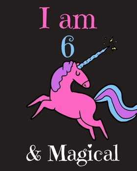 I am 6 & Magical! A Happy Birthday Activity Notebook and Journal for Writing and Drawing: Perfect Birthday Gift for 6 Year Old Girls