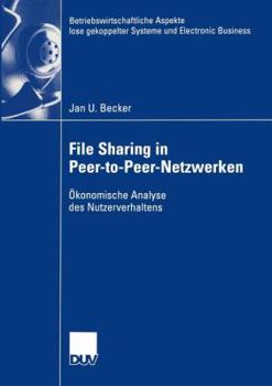 Paperback File Sharing in Peer-To-Peer-Netzwerken: Ökonomische Analyse Des Nutzerverhaltens [German] Book