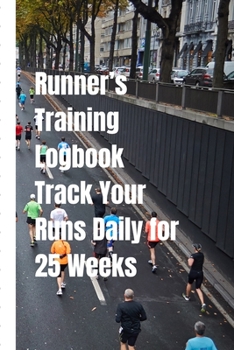 Runner’s Training Logbook Track Your Runs Daily for 25 Weeks: Runners Training Log: Undated Notebook Diary 52 Week Running Log | Faster Stronger | ... Month Record Log Book | Fitness Gift Under 10