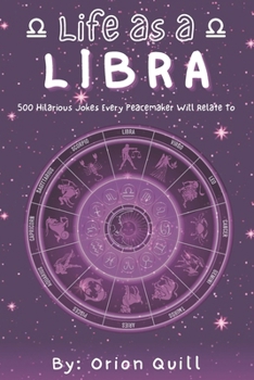 Life as a Libra: 500 Hilarious Jokes Every Peacemaker Will Relate To (Horoscope Humor)