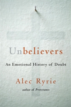Hardcover Unbelievers: An Emotional History of Doubt Book