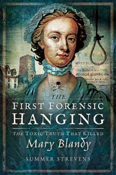 Paperback The First Forensic Hanging: The Toxic Truth That Killed Mary Blandy Book