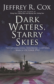 Hardcover Dark Waters, Starry Skies: The Guadalcanal-Solomons Campaign, March-October 1943 Book