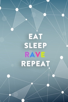Eat Sleep Rave Repeat: Lined Notebook / Journal Gift, 200 Pages, 6x9, Technology Cover, Matte Finish Inspirational Quotes Journal, Notebook, Diary, Composition Book