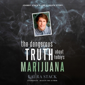 Audio CD The Dangerous Truth about Today's Marijuana: Johnny Stack's Life and Death Story Book