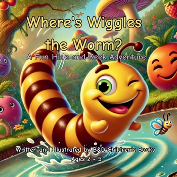 Where's Wiggles the Worm?: A Fun Hide-and-Seek Adventure Where Kids Search for Wiggles on Every Page! (B&D Children's Books (Ages 2-5))