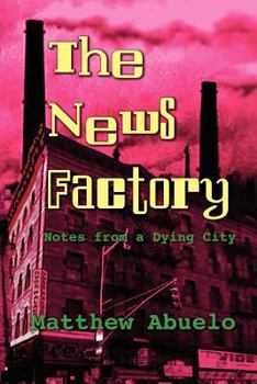 Paperback The News Factory: Notes from a Dying City Book